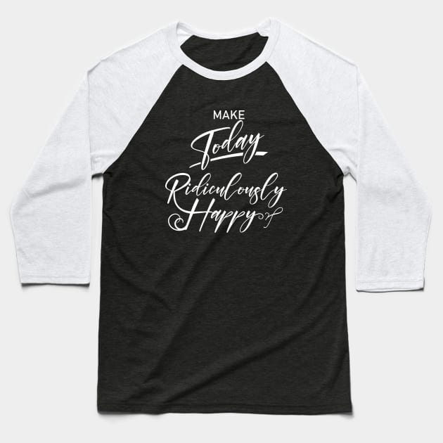 Make today ridiculously happy | Enjoy Every Moment Baseball T-Shirt by FlyingWhale369